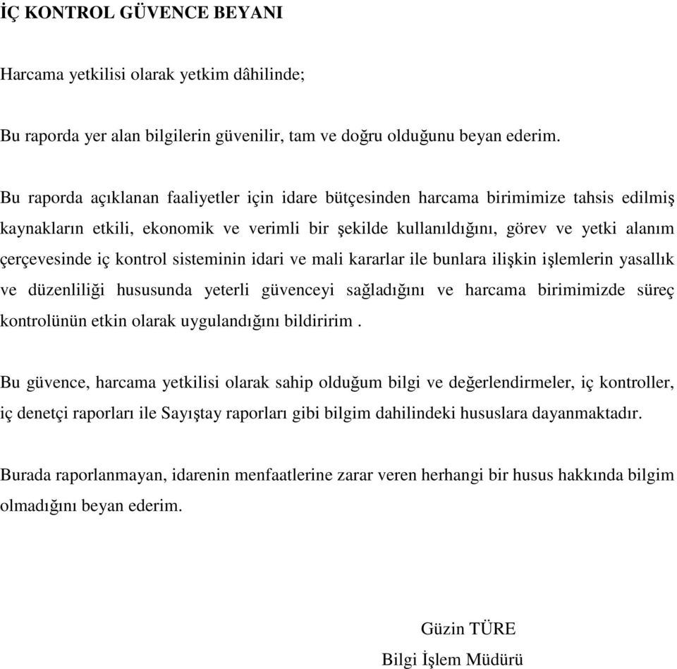 kontrol sisteminin idari ve mali kararlar ile bunlara ilişkin işlemlerin yasallık ve düzenliliği hususunda yeterli güvenceyi sağladığını ve harcama birimimizde süreç kontrolünün etkin olarak