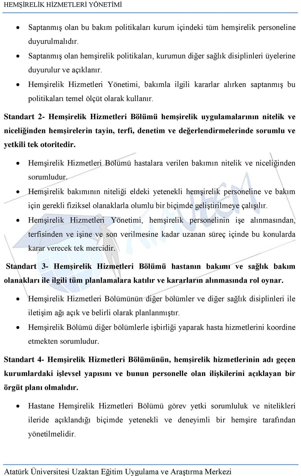 Hemşirelik Hizmetleri Yönetimi, bakımla ilgili kararlar alırken saptanmış bu politikaları temel ölçüt olarak kullanır.