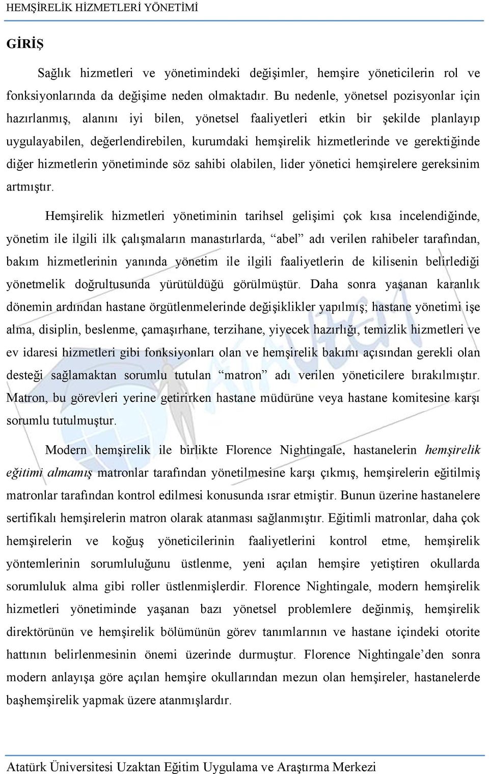 gerektiğinde diğer hizmetlerin yönetiminde söz sahibi olabilen, lider yönetici hemşirelere gereksinim artmıştır.