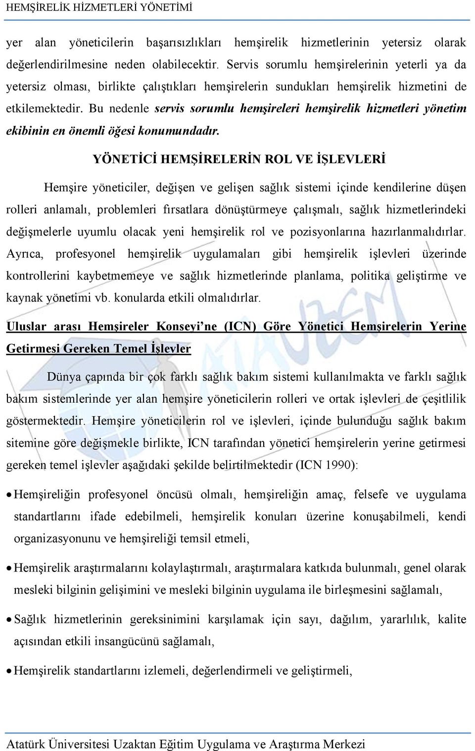 Bu nedenle servis sorumlu hemşireleri hemşirelik hizmetleri yönetim ekibinin en önemli öğesi konumundadır.