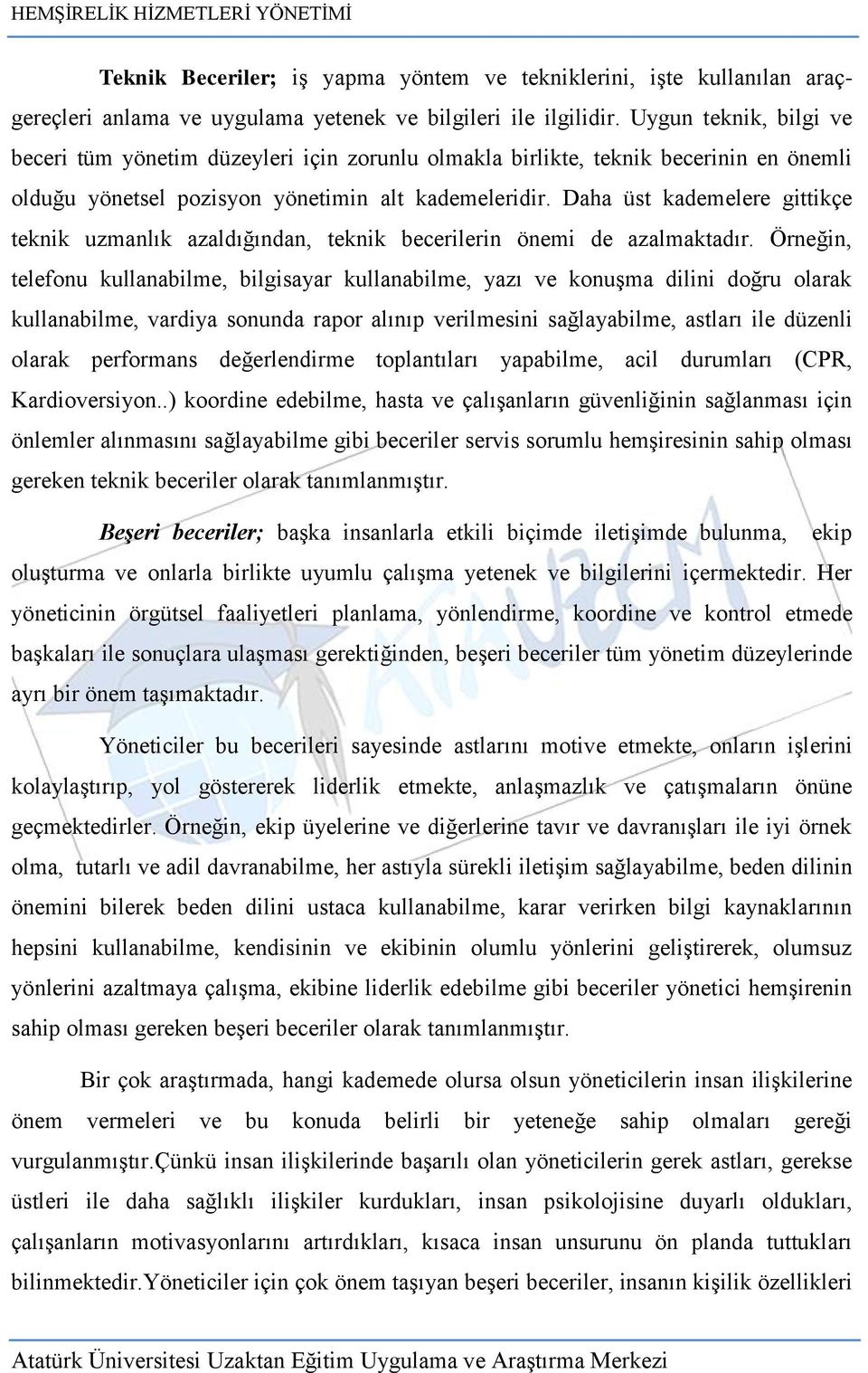 Daha üst kademelere gittikçe teknik uzmanlık azaldığından, teknik becerilerin önemi de azalmaktadır.