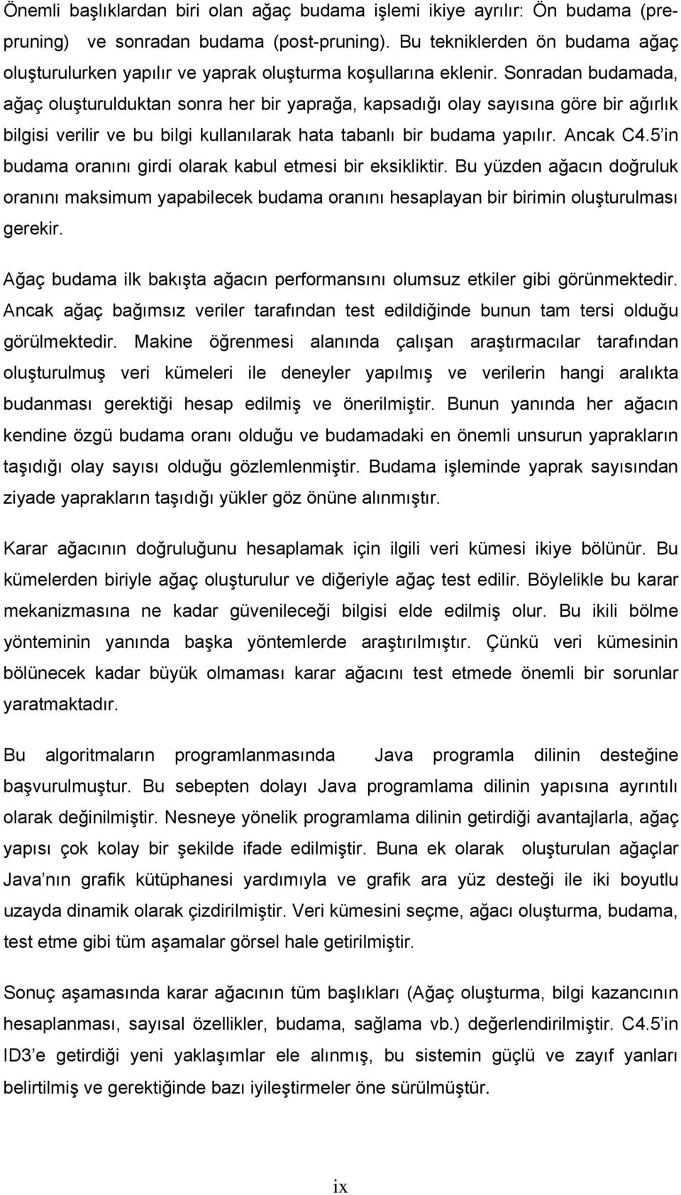 Sonradan budamada, ağaç oluşturulduktan sonra her bir yaprağa, kapsadığı olay sayısına göre bir ağırlık bilgisi verilir ve bu bilgi kullanılarak hata tabanlı bir budama yapılır. Ancak C4.