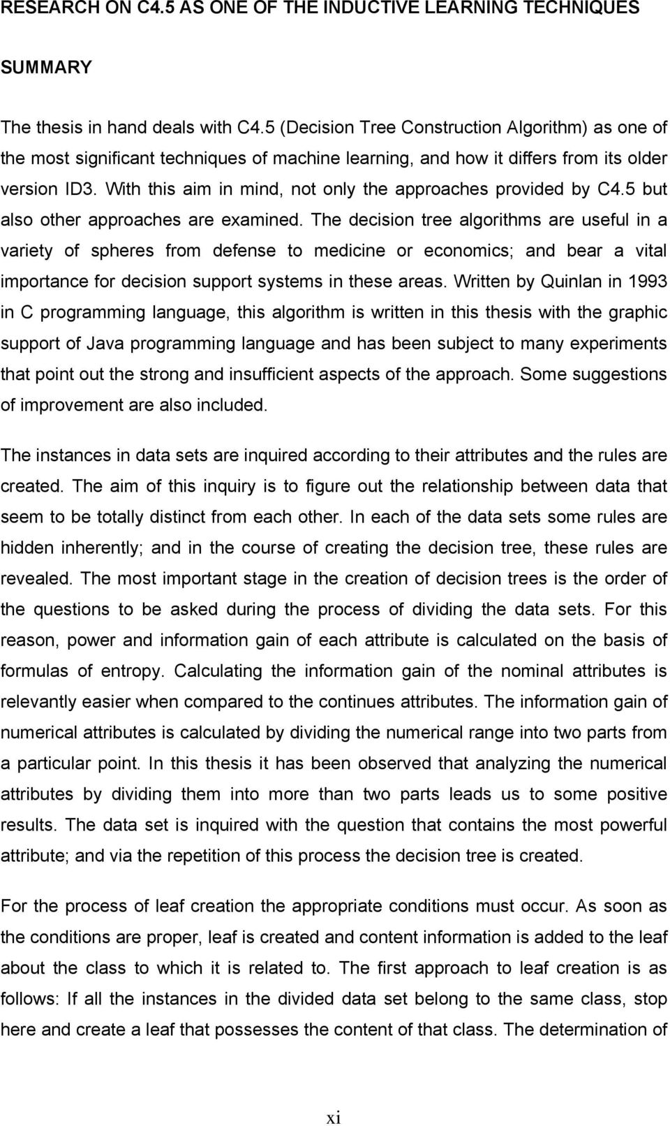 With this aim in mind, not only the approaches provided by C4.5 but also other approaches are examined.