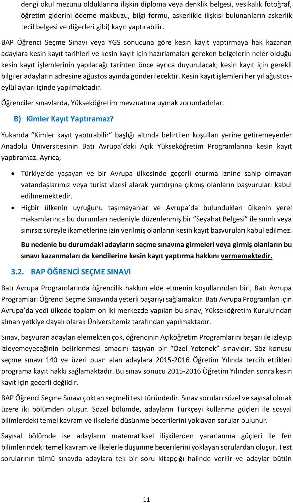 BAP Öğrenci Seçme Sınavı veya YGS sonucuna göre kesin kayıt yaptırmaya hak kazanan adaylara kesin kayıt tarihleri ve kesin kayıt için hazırlamaları gereken belgelerin neler olduğu kesin kayıt