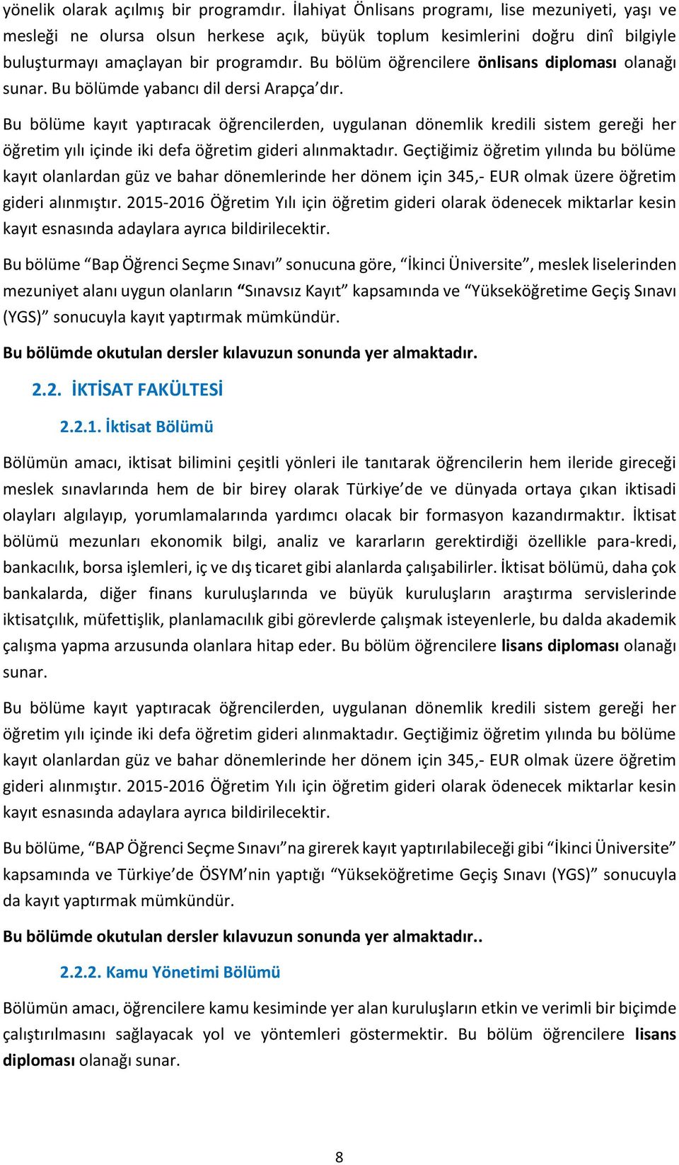 Bu bölüm öğrencilere önlisans diploması olanağı sunar. Bu bölümde yabancı dil dersi Arapça dır.