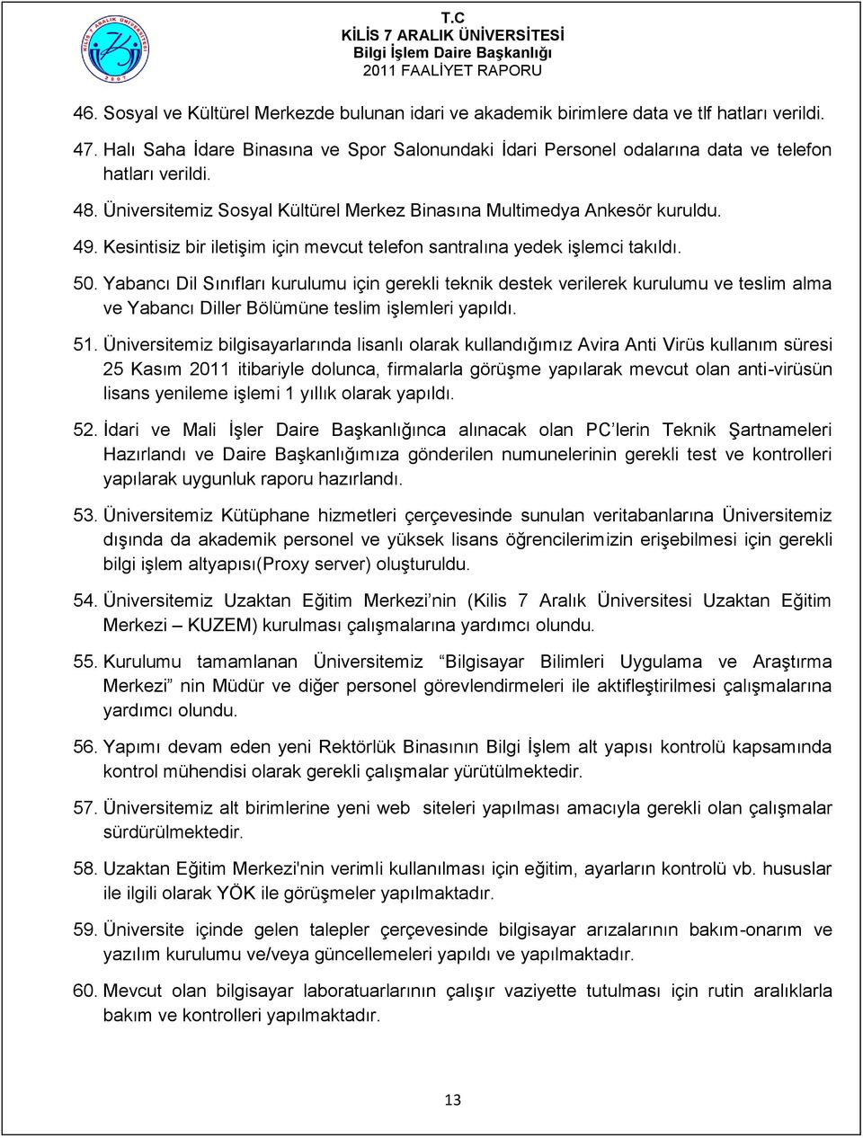 Kesintisiz bir iletişim için mevcut telefon santralına yedek işlemci takıldı. 50.