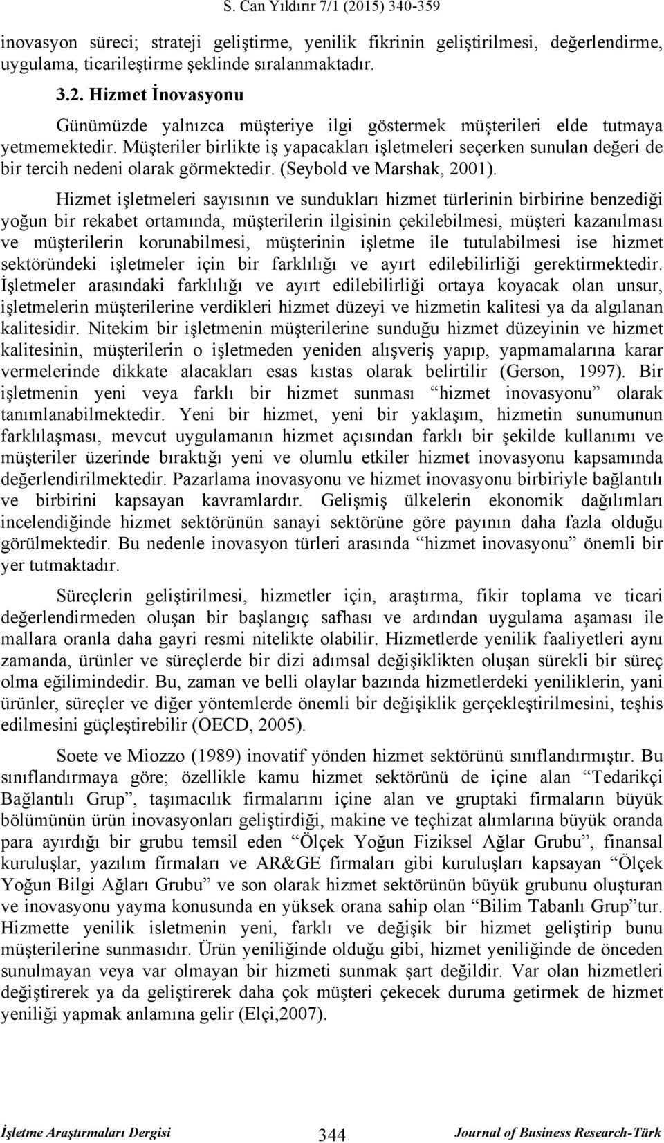 Müşteriler birlikte iş yapacakları işletmeleri seçerken sunulan değeri de bir tercih nedeni olarak görmektedir. (Seybold ve Marshak, 2001).