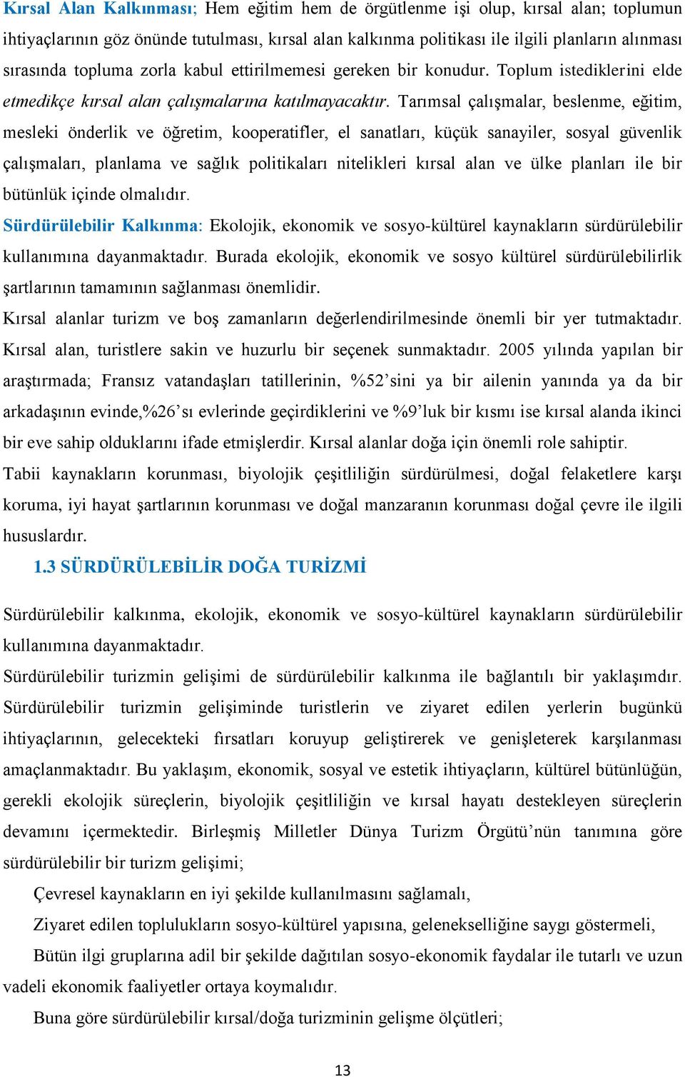 Tarımsal çalışmalar, beslenme, eğitim, mesleki önderlik ve öğretim, kooperatifler, el sanatları, küçük sanayiler, sosyal güvenlik çalışmaları, planlama ve sağlık politikaları nitelikleri kırsal alan