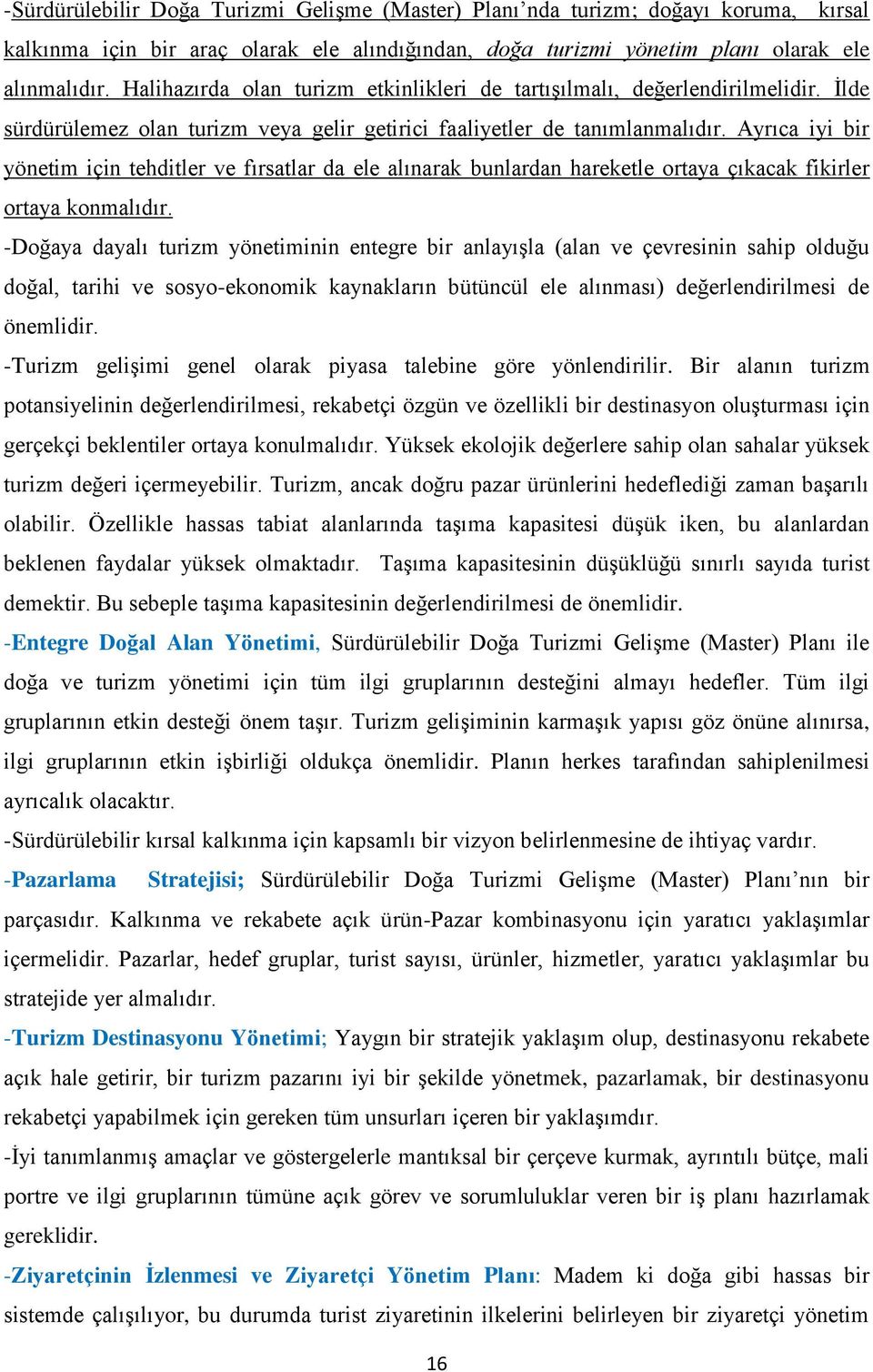 Ayrıca iyi bir yönetim için tehditler ve fırsatlar da ele alınarak bunlardan hareketle ortaya çıkacak fikirler ortaya konmalıdır.