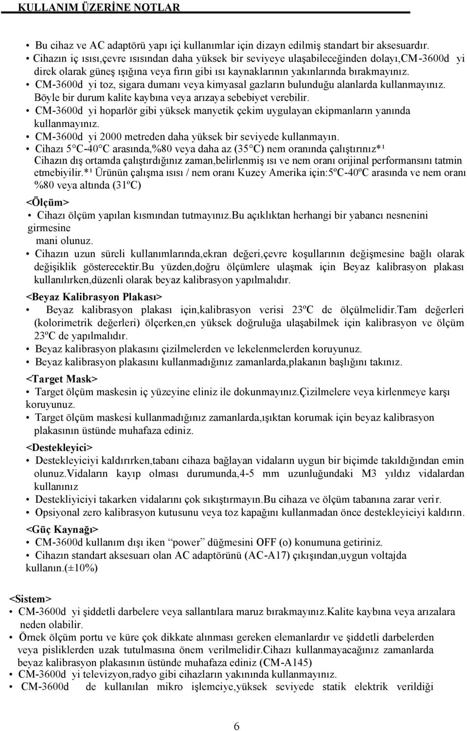 CM-3600d yi toz, sigara dumanı veya kimyasal gazların bulunduğu alanlarda kullanmayınız. Böyle bir durum kalite kaybına veya arızaya sebebiyet verebilir.