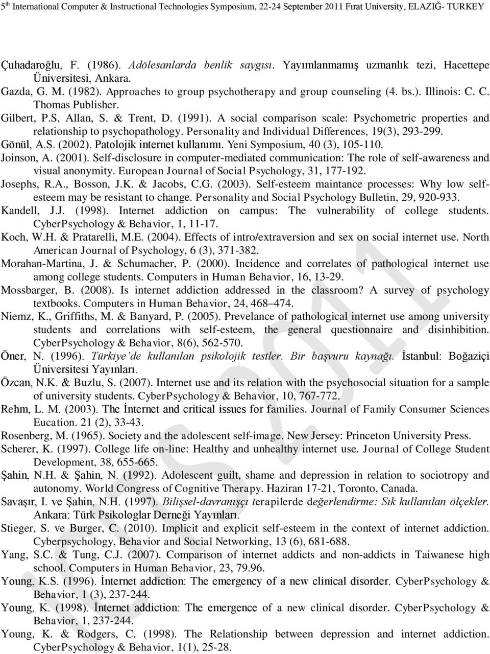 Personality and Individual Differences, 19(3), 293-299. Gönül, A.S. (2002). Patolojik internet kullanımı. Yeni Symposium, 40 (3), 105-110. Joinson, A. (2001).