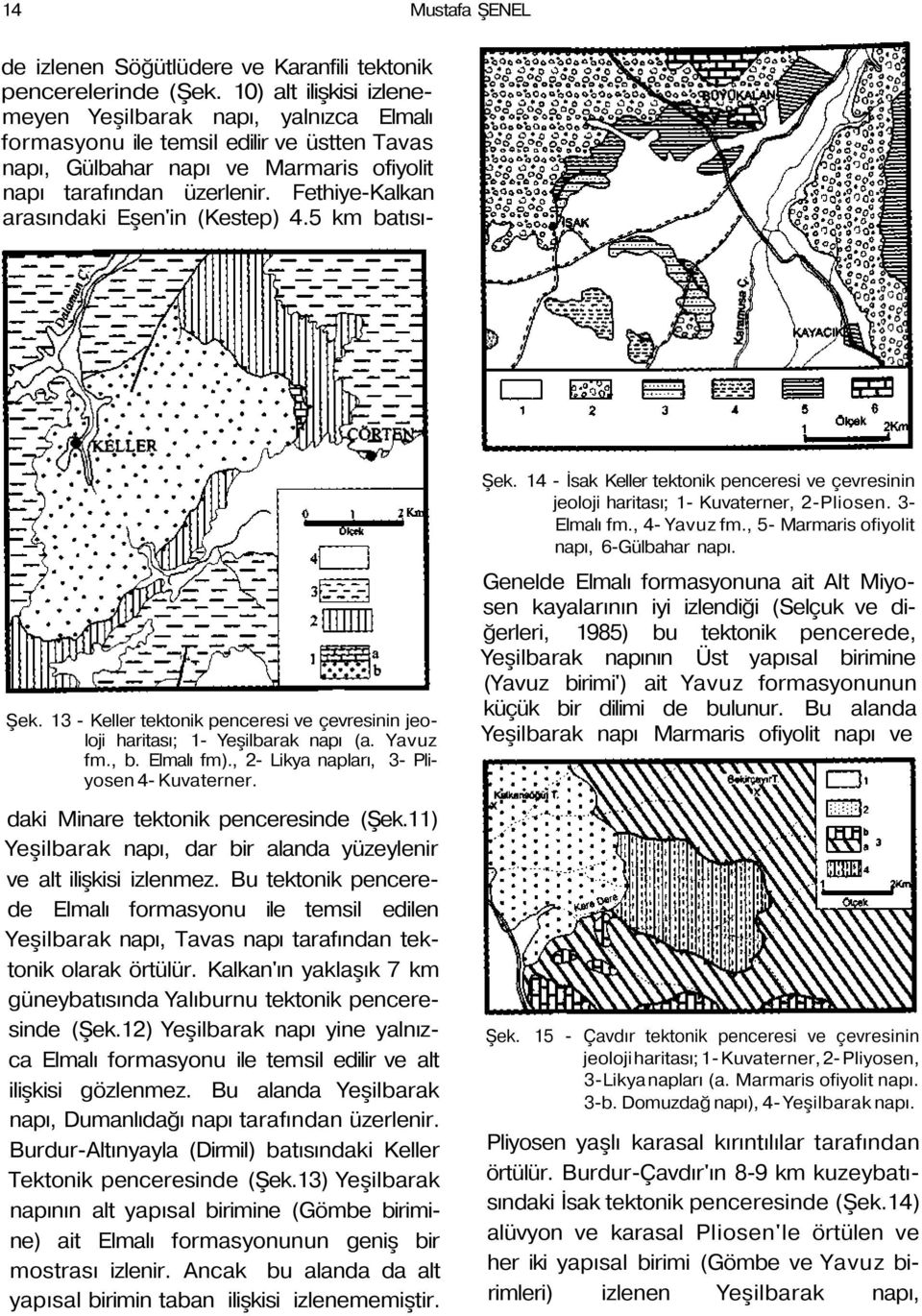 Fethiye-Kalkan arasındaki Eşen'in (Kestep) 4.5 km batısı- Şek. 13 - Keller tektonik penceresi ve çevresinin jeoloji haritası; 1- Yeşilbarak napı (a. Yavuz fm., b. Elmalı fm).