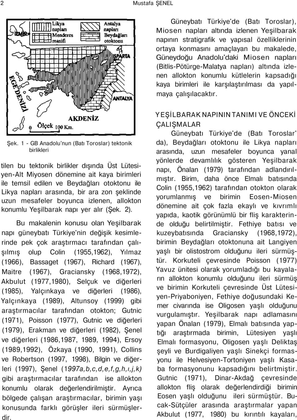 1 - GB Anadolu'nun (Batı Toroslar) tektonik birlikleri tilen bu tektonik birlikler dışında Üst Lütesiyen-Alt Miyosen dönemine ait kaya birimleri ile temsil edilen ve Beydağları otoktonu ile Likya