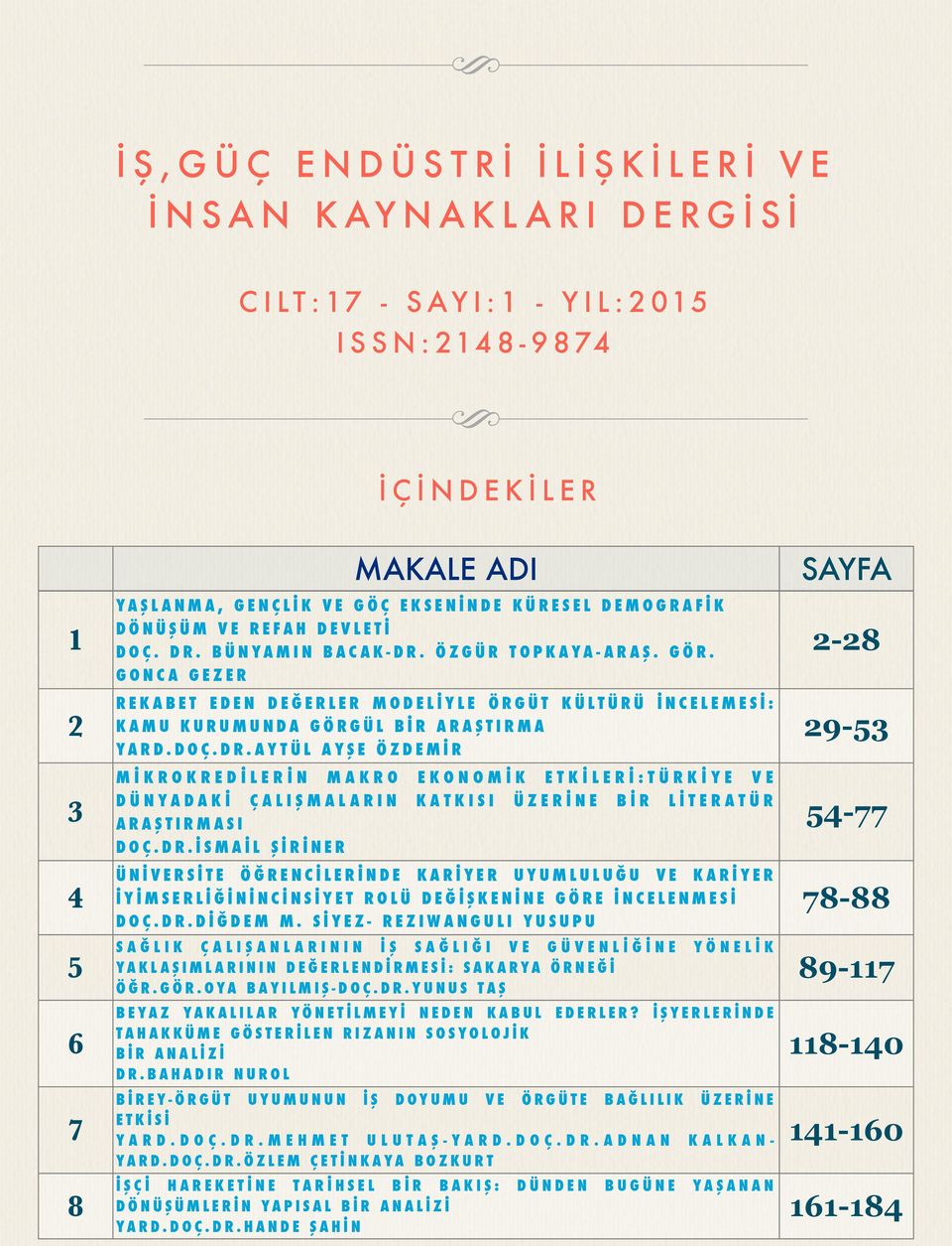 DR.İSMAİL ŞİRİNER ÜNİVERSİTE ÖĞRENCİLERİNDE KARİYER UYUMLULUĞU VE KARİYER İYİMSERLİĞİNİNCİNSİYET ROLÜ DEĞİŞKENİNE GÖRE İNCELENMESİ DOÇ.DR.DİĞDEM M.