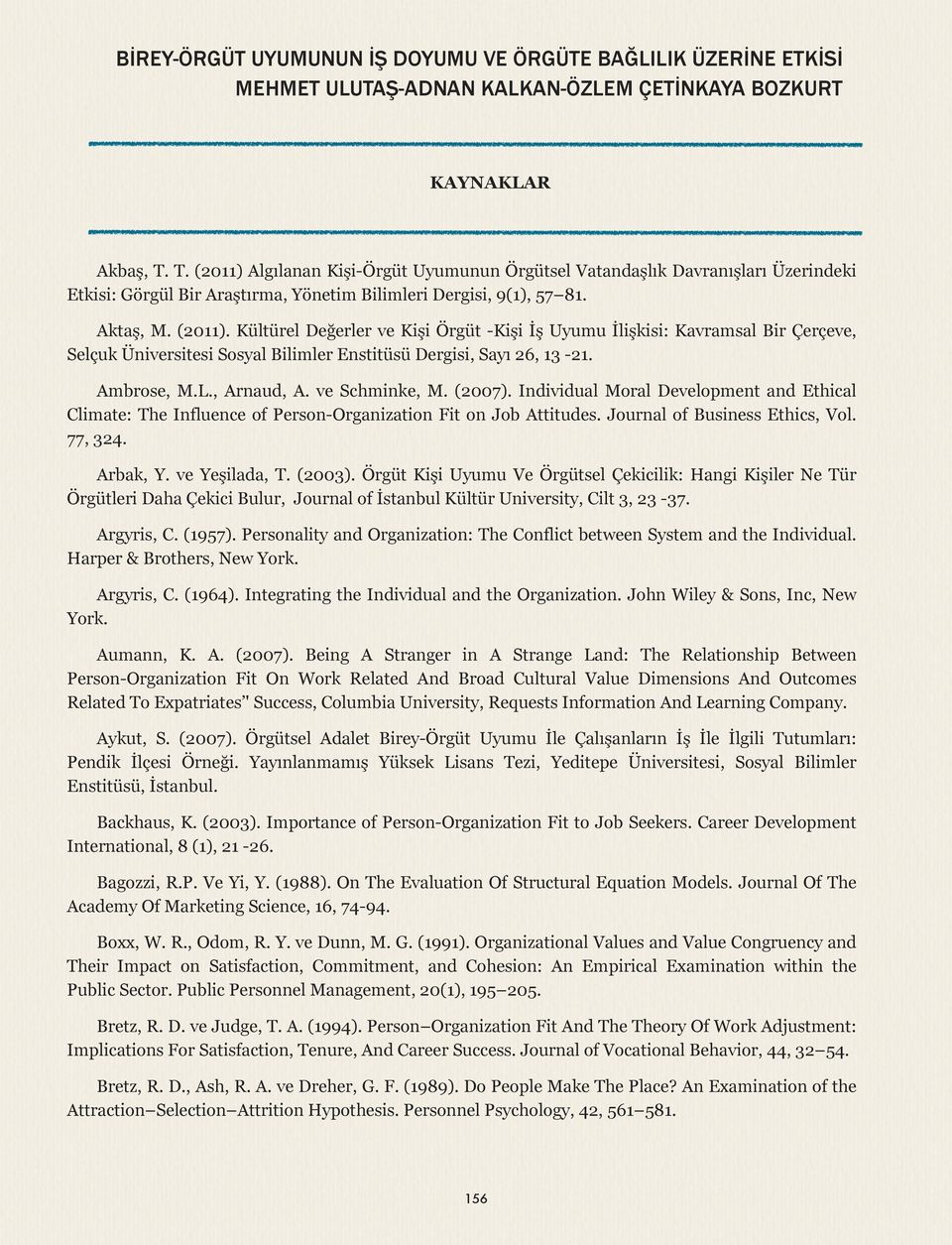 Ambrose, M.L., Arnaud, A. ve Schminke, M. (2007). Individual Moral Development and Ethical Climate: The Influence of Person-Organization Fit on Job Attitudes. Journal of Business Ethics, Vol. 77, 324.