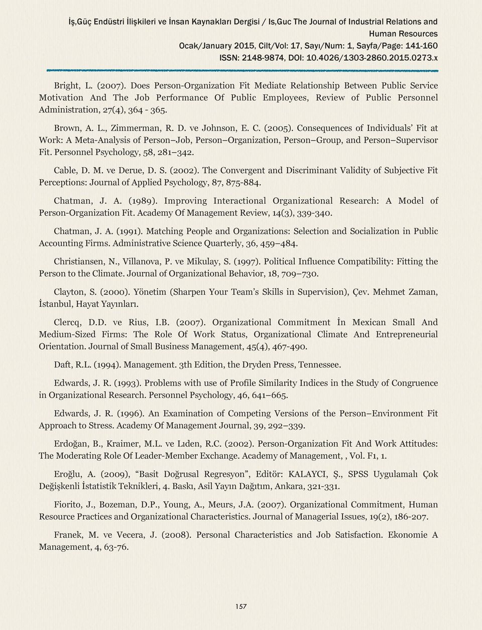 Does Person-Organization Fit Mediate Relationship Between Public Service Motivation And The Job Performance Of Public Employees, Review of Public Personnel Administration, 27(4), 364-365. Brown, A. L.