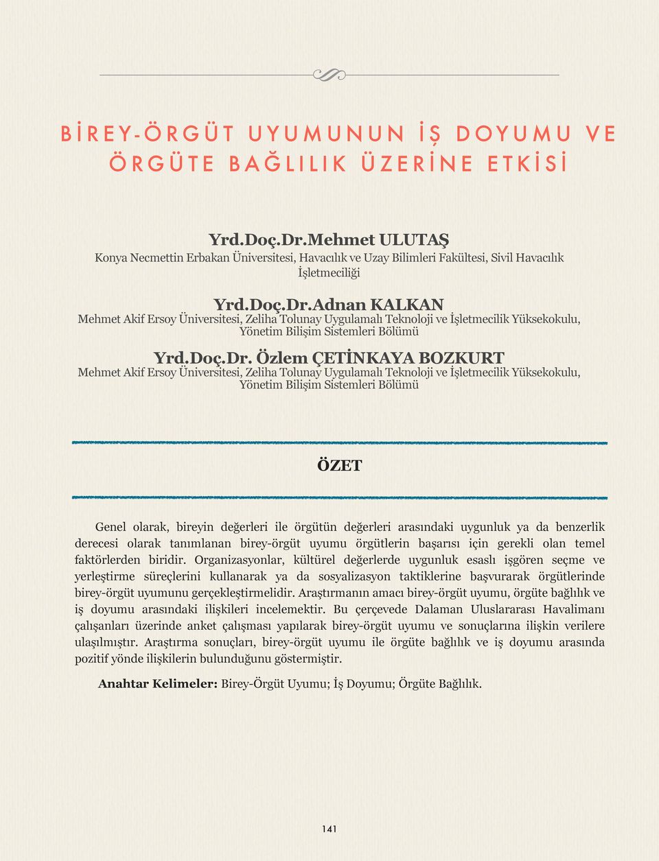 Adnan KALKAN Mehmet Akif Ersoy Üniversitesi, Zeliha Tolunay Uygulamalı Teknoloji ve İşletmecilik Yüksekokulu, Yönetim Bilişim Sistemleri Bölümü Yrd.Doç.Dr.