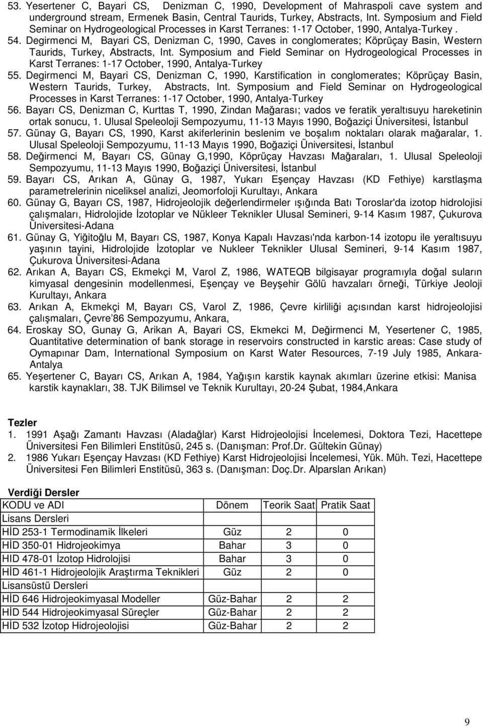 Degirmenci M, Bayari CS, Denizman C, 1990, Caves in conglomerates; Köprüçay Basin, Western Taurids, Turkey, Abstracts, Int.