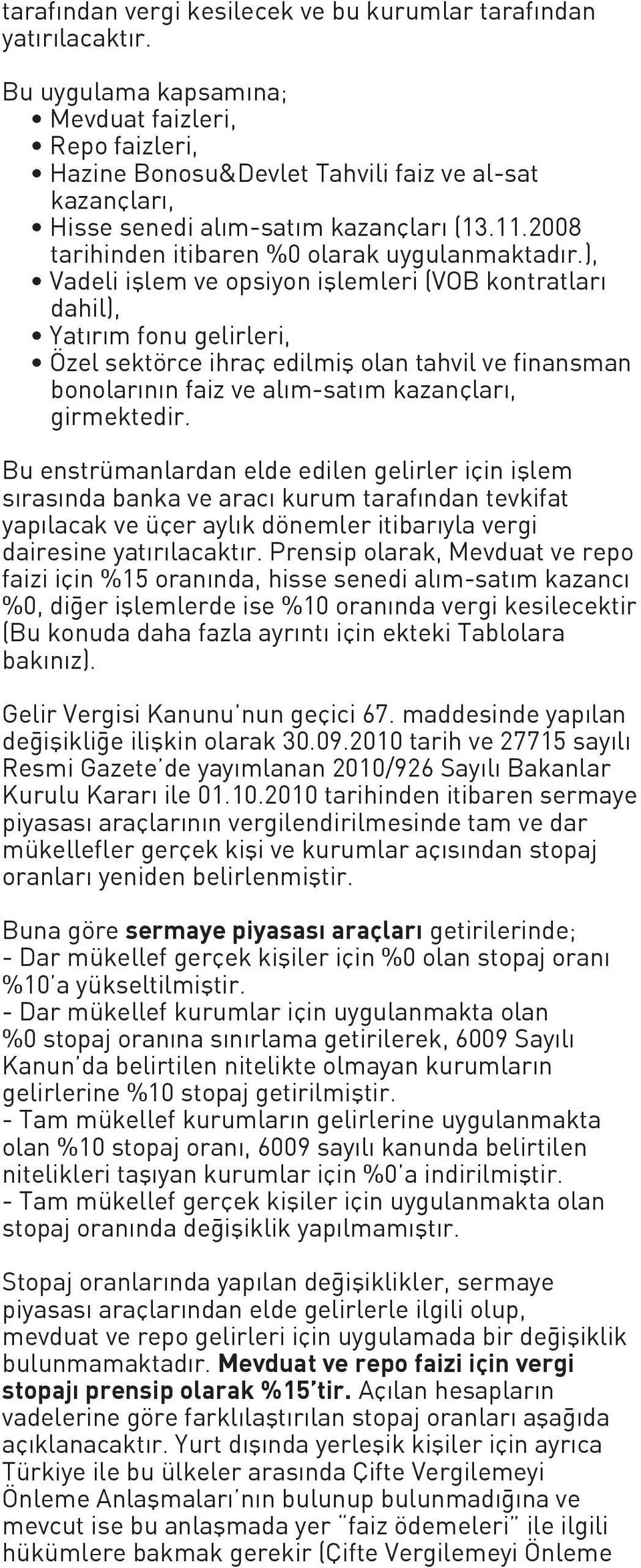 2008 tarihinden itibaren %0 olarak uygulanmaktadır.