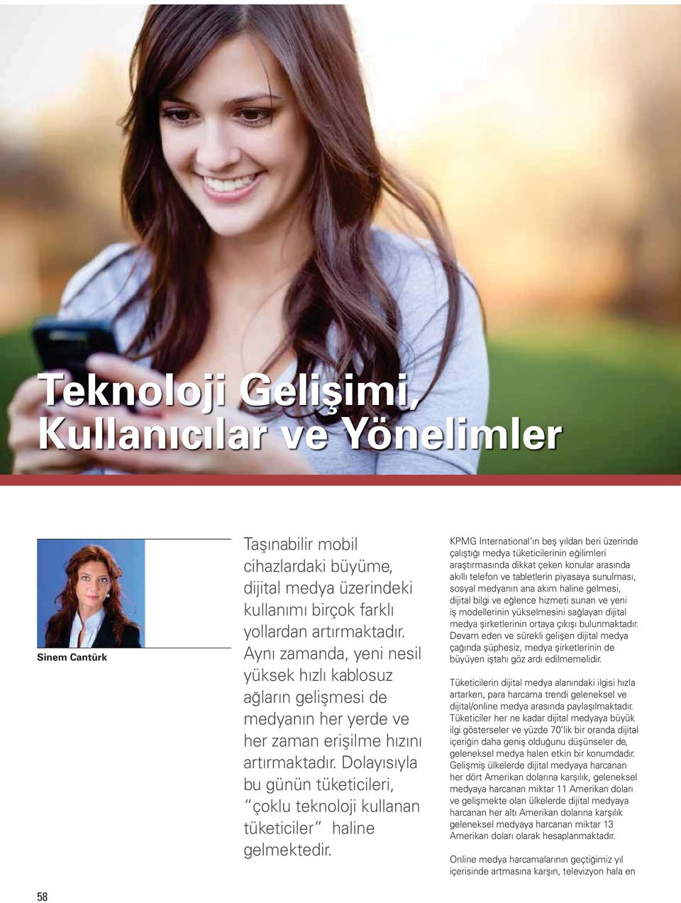 Dolayısıyla bu günün tüketicileri, çoklu teknoloji kullanan tüketiciler haline gelmektedir.