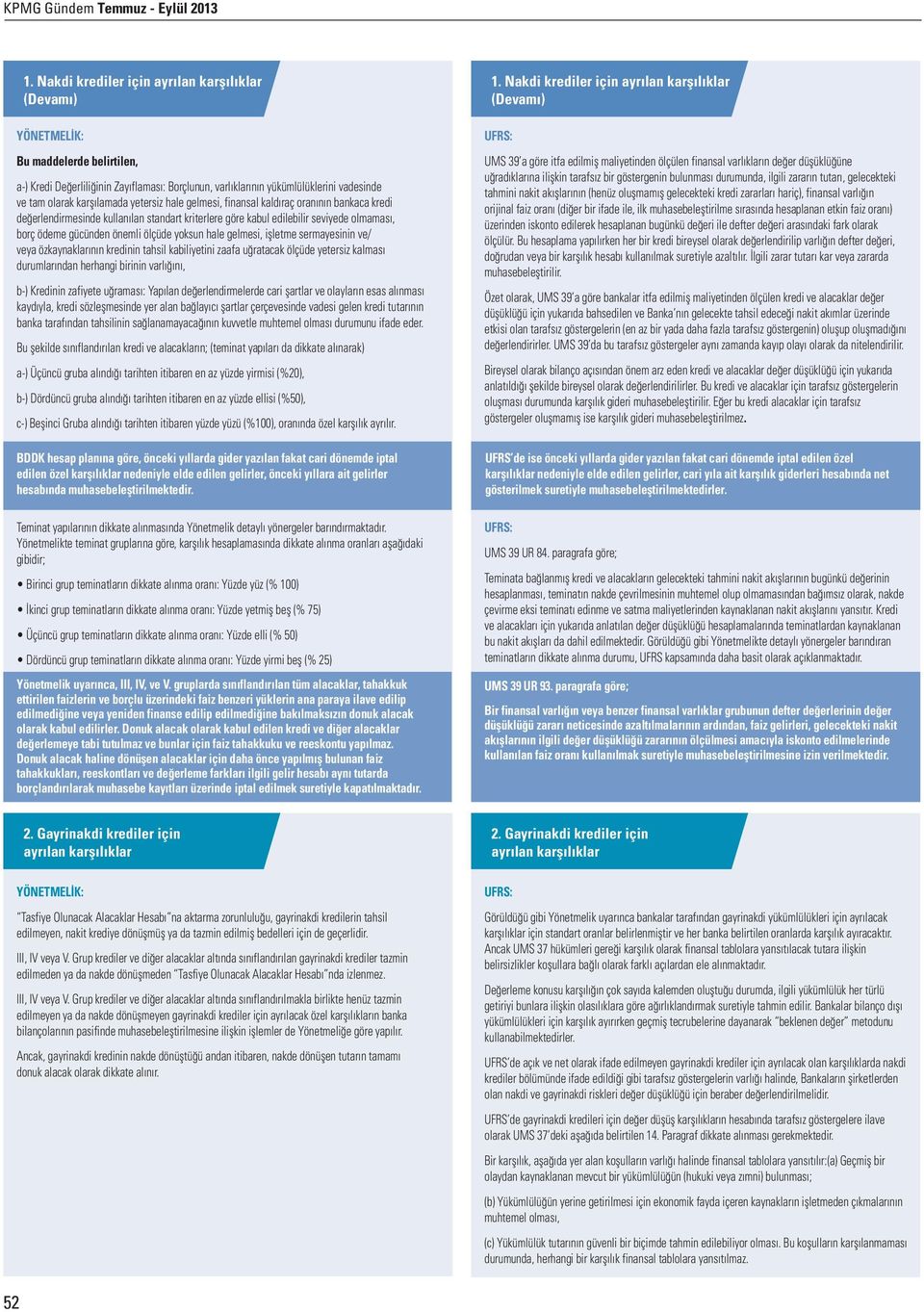 karşılamada yetersiz hale gelmesi, finansal kaldıraç oranının bankaca kredi değerlendirmesinde kullanılan standart kriterlere göre kabul edilebilir seviyede olmaması, borç ödeme gücünden önemli