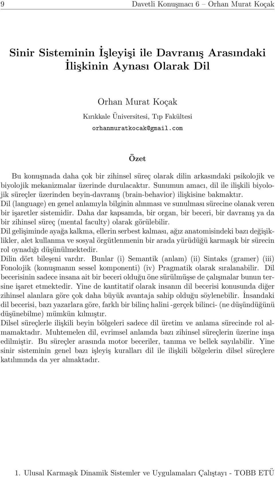 Sunumun amacı, dil ile ilişkili biyolojik süreçler üzerinden beyin-davranış (brain-behavior) ilişkisine bakmaktır.