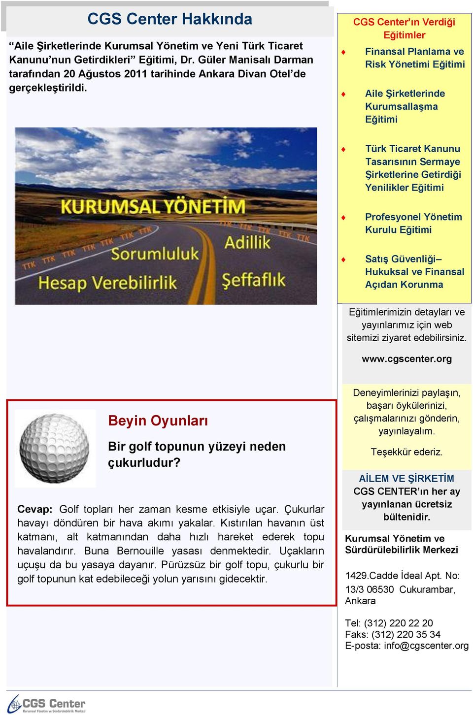 CGS Center ın Verdiği Eğitimler Finansal Planlama ve Risk Yönetimi Eğitimi Aile Şirketlerinde Kurumsallaşma Eğitimi Türk Ticaret Kanunu Tasarısının Sermaye Şirketlerine Getirdiği Yenilikler Eğitimi