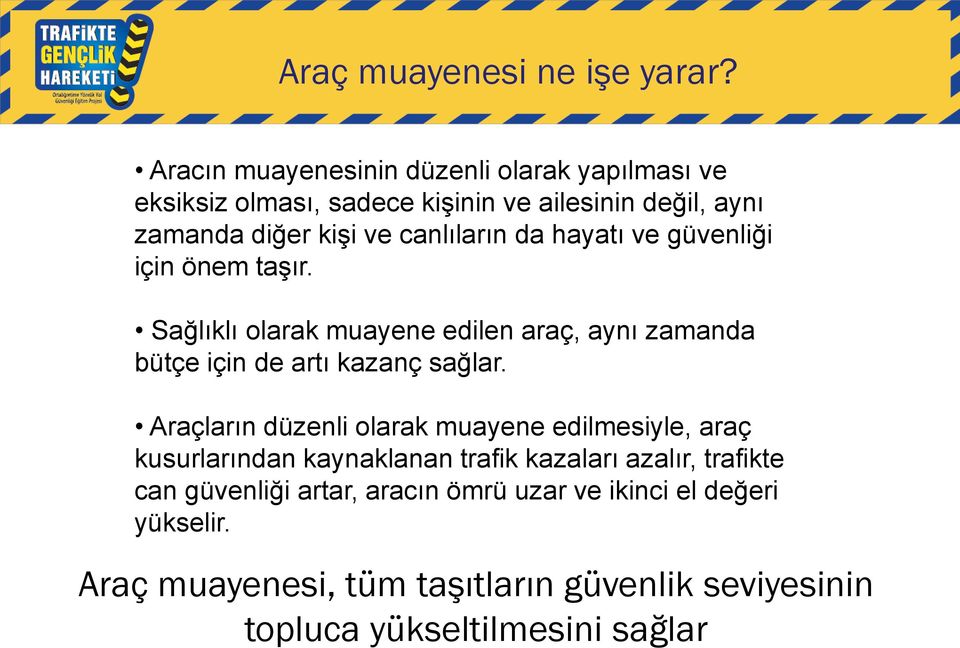 da hayatı ve güvenliği için önem taşır. Sağlıklı olarak muayene edilen araç, aynı zamanda bütçe için de artı kazanç sağlar.