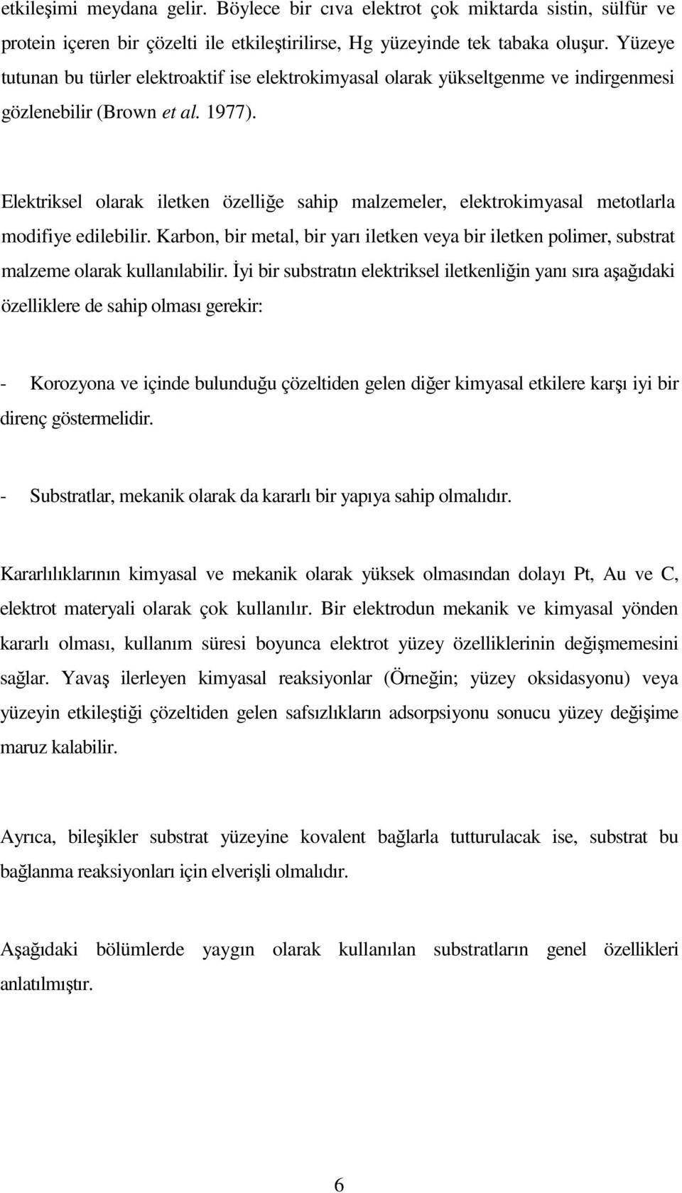 Elektriksel olarak iletken özelliğe sahip malzemeler, elektrokimyasal metotlarla modifiye edilebilir.