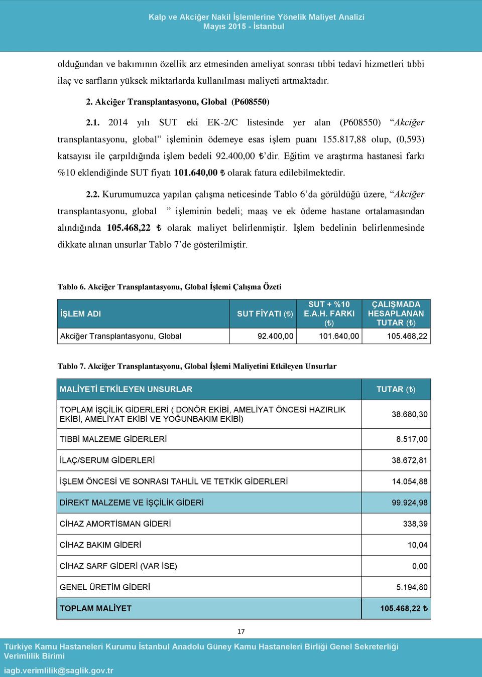 87,88 olup, (0,593) katsayısı ile çarpıldığında işlem bedeli 92.