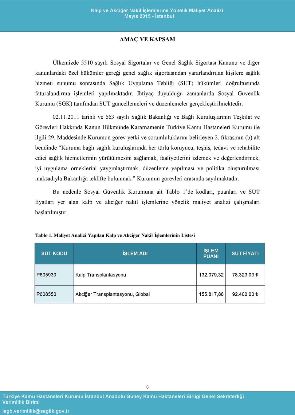 İhtiyaç duyulduğu zamanlarda Sosyal Güvenlik Kurumu (SGK) tarafından SUT güncellemeleri ve düzenlemeler gerçekleştirilmektedir. 02.