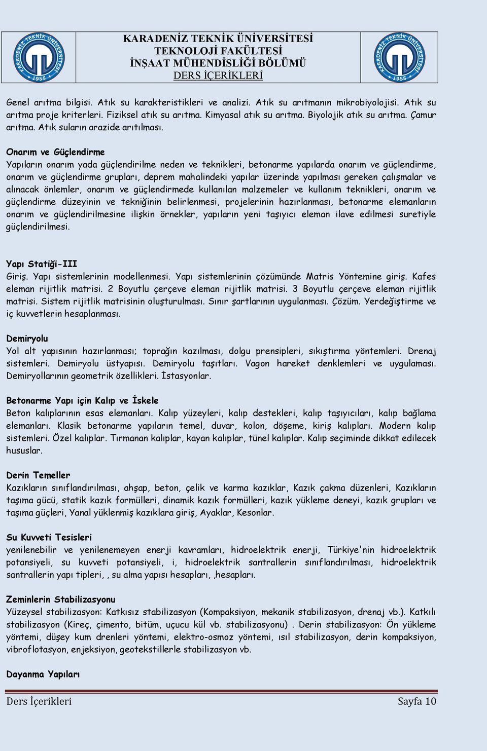 Onarım ve Güçlendirme Yapıların onarım yada güçlendirilme neden ve teknikleri, betonarme yapılarda onarım ve güçlendirme, onarım ve güçlendirme grupları, deprem mahalindeki yapılar üzerinde yapılması