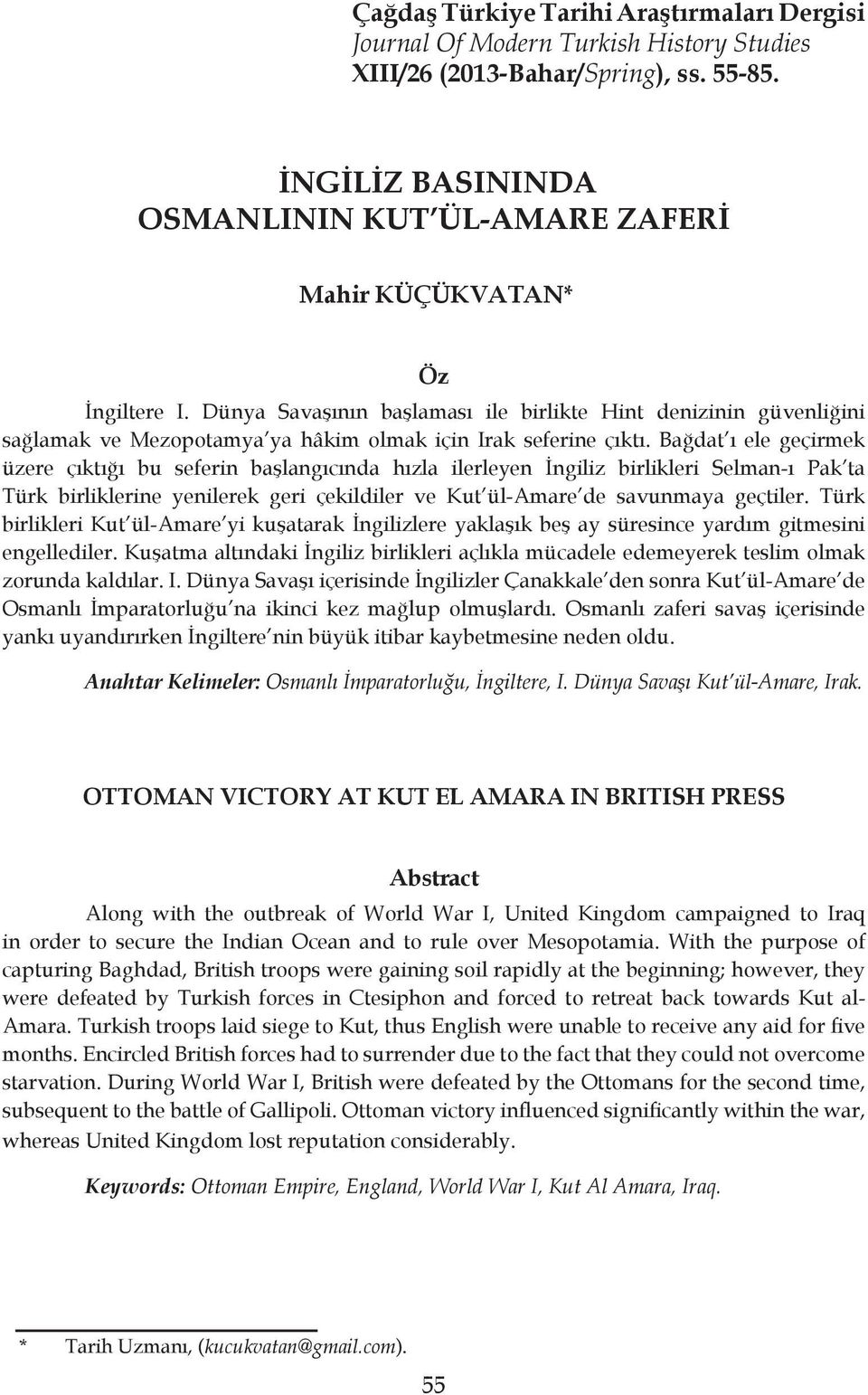 Dünya Savaşının başlaması ile birlikte Hint denizinin güvenliğini sağlamak ve Mezopotamya ya hâkim olmak için Irak seferine çıktı.