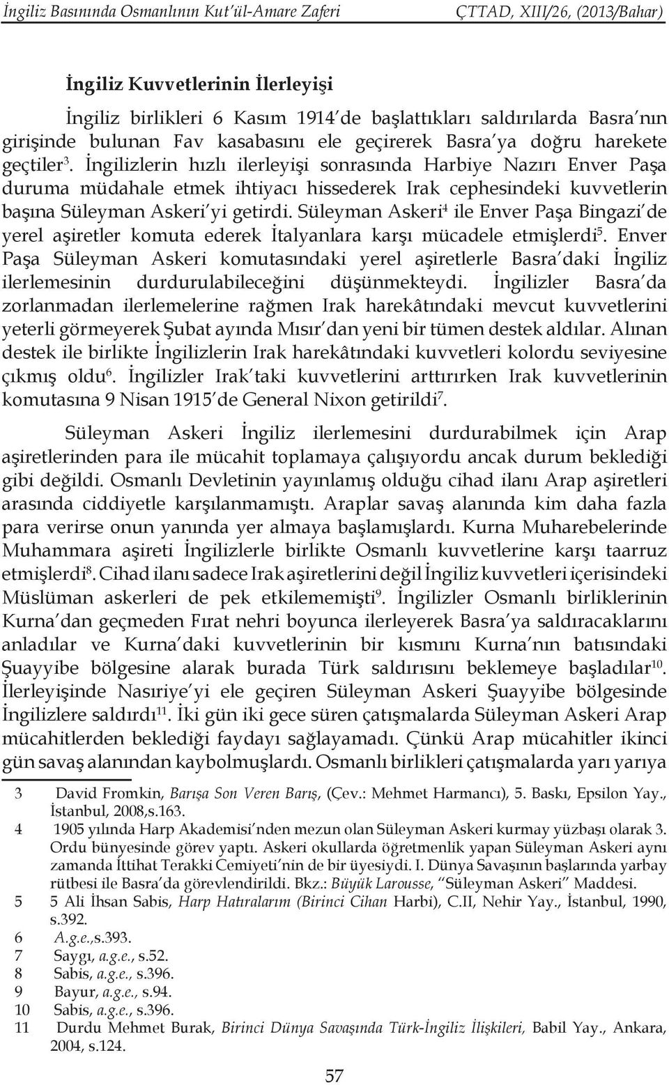 İngilizlerin hızlı ilerleyişi sonrasında Harbiye Nazırı Enver Paşa duruma müdahale etmek ihtiyacı hissederek Irak cephesindeki kuvvetlerin başına Süleyman Askeri yi getirdi.