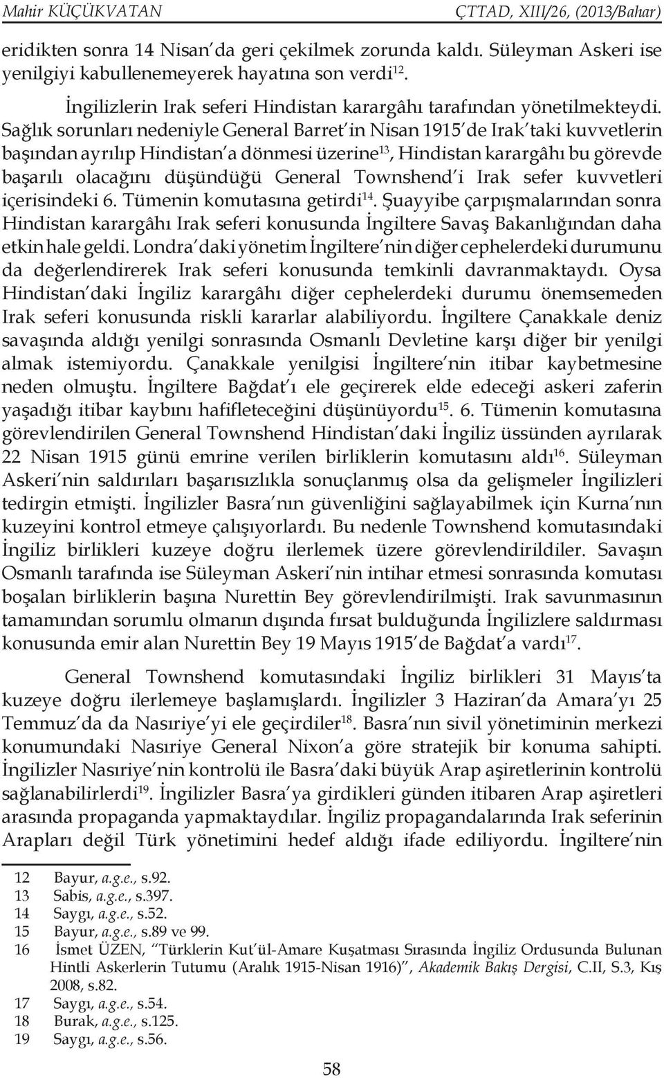 Sağlık sorunları nedeniyle General Barret in Nisan 1915 de Irak taki kuvvetlerin başından ayrılıp Hindistan a dönmesi üzerine 13, Hindistan karargâhı bu görevde başarılı olacağını düşündüğü General