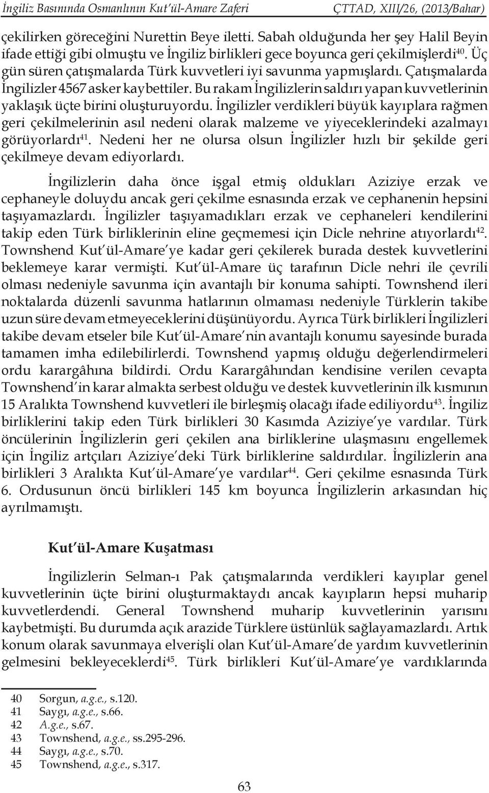 Çatışmalarda İngilizler 4567 asker kaybettiler. Bu rakam İngilizlerin saldırı yapan kuvvetlerinin yaklaşık üçte birini oluşturuyordu.