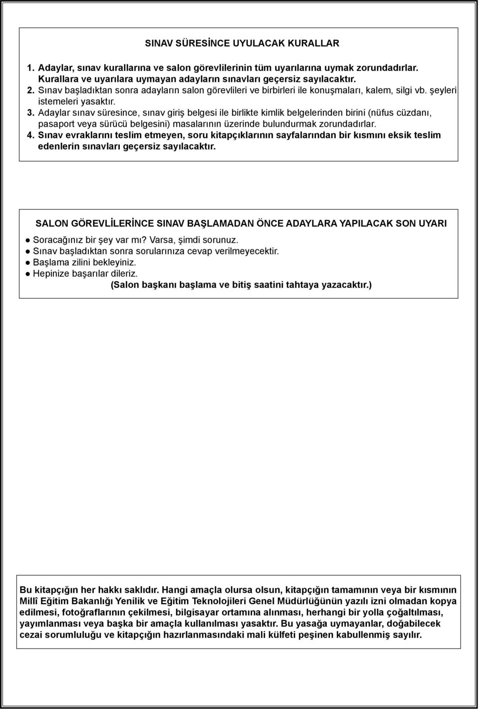 daylar sınav süresince, sınav giriş belgesi ile birlikte kimlik belgelerinden birini (nüfus cüzdanı, pasaport veya sürücü belgesini) masalarının üzerinde bulundurmak zorundadırlar. 4.