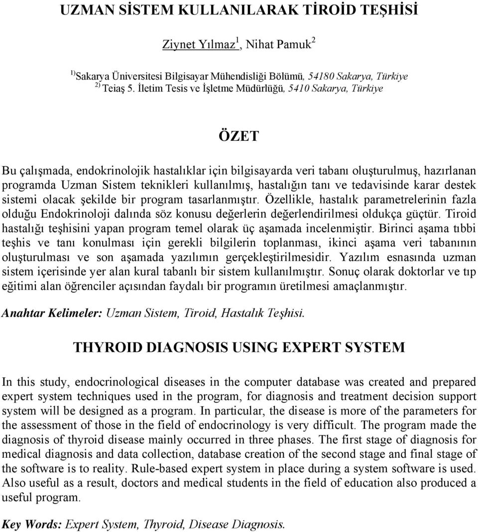 kullanılmış, hastalığın tanı ve tedavisinde karar destek sistemi olacak şekilde bir program tasarlanmıştır.