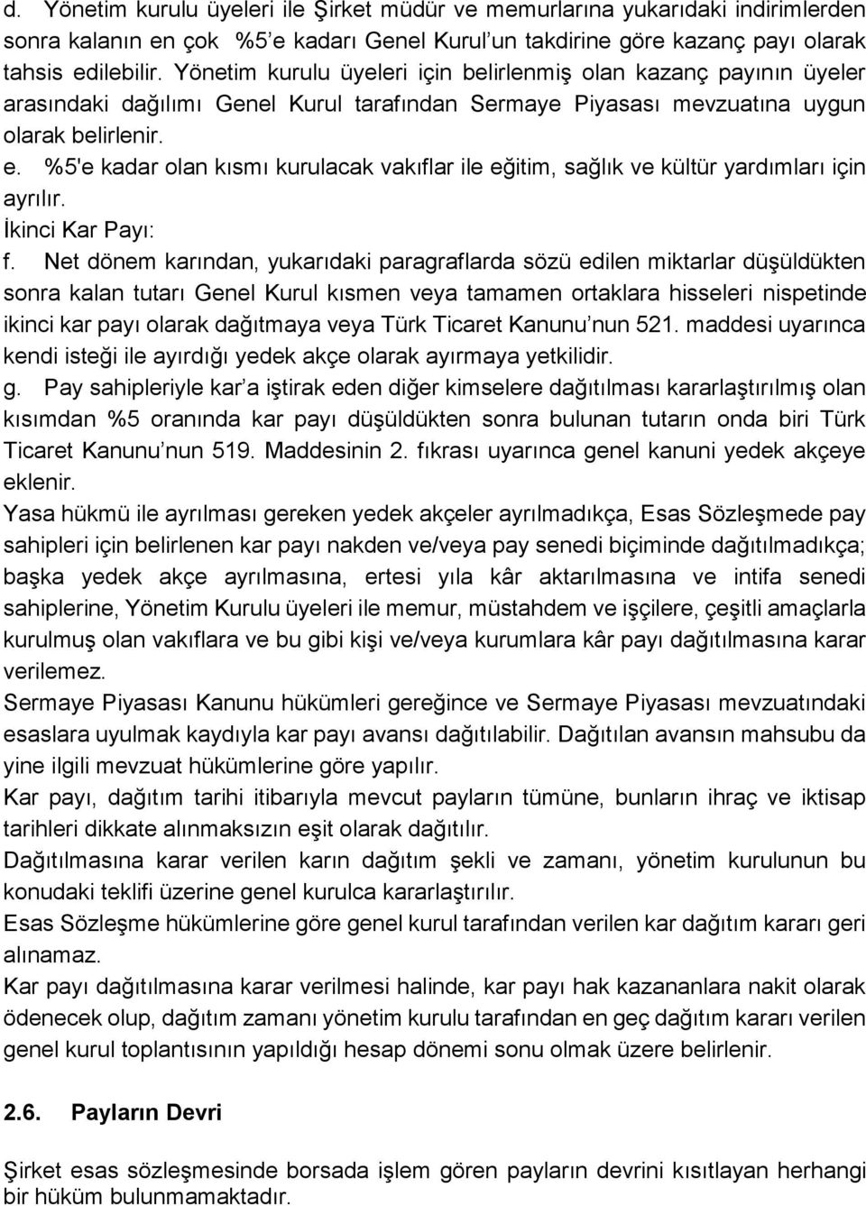 %5'e kadar olan kısmı kurulacak vakıflar ile eğitim, sağlık ve kültür yardımları için ayrılır. İkinci Kar Payı: f.