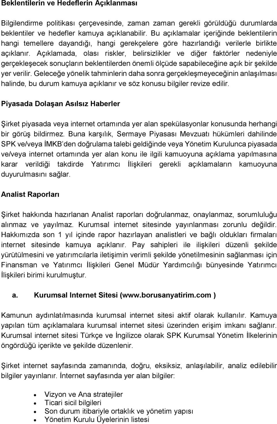 Açıklamada, olası riskler, belirsizlikler ve diğer faktörler nedeniyle gerçekleşecek sonuçların beklentilerden önemli ölçüde sapabileceğine açık bir şekilde yer verilir.