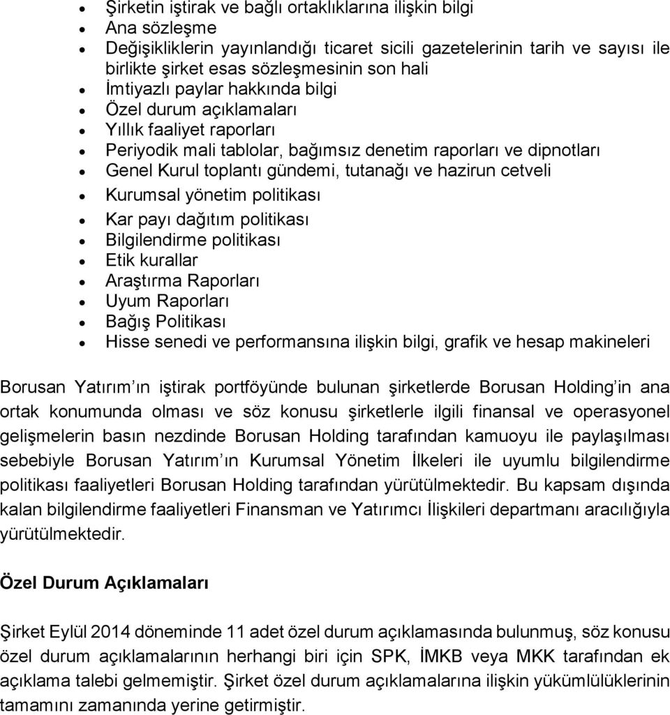 Kurumsal yönetim politikası Kar payı dağıtım politikası Bilgilendirme politikası Etik kurallar Araştırma Raporları Uyum Raporları Bağış Politikası Hisse senedi ve performansına ilişkin bilgi, grafik