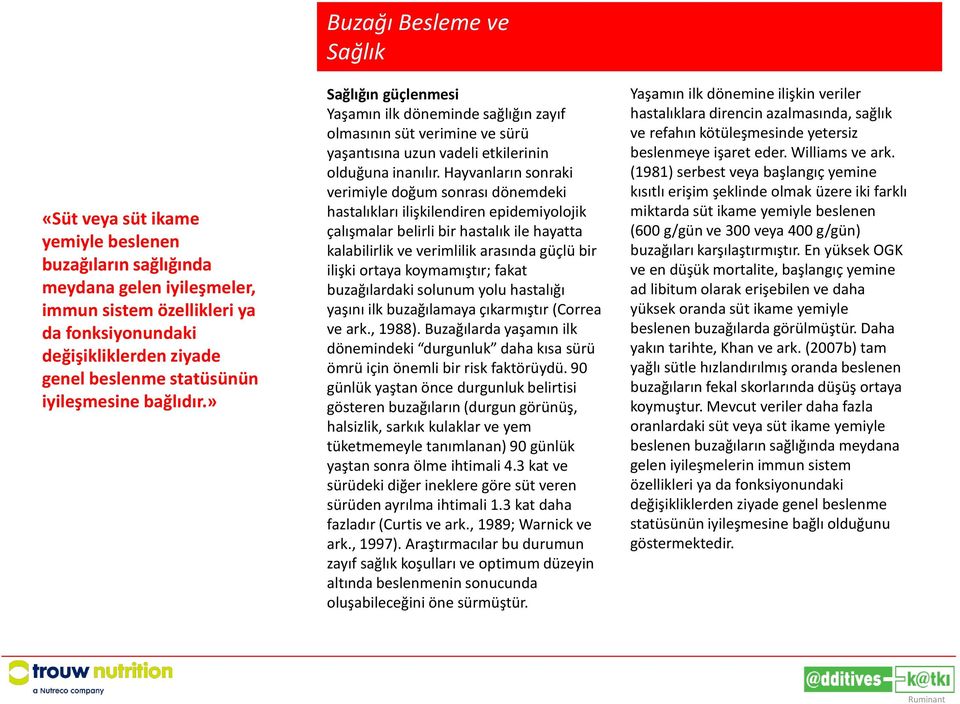 Hayvanların sonraki verimiyle doğum sonrası dönemdeki hastalıkları ilişkilendiren epidemiyolojik çalışmalar belirli bir hastalık ile hayatta kalabilirlik ve verimlilik arasında güçlü bir ilişki