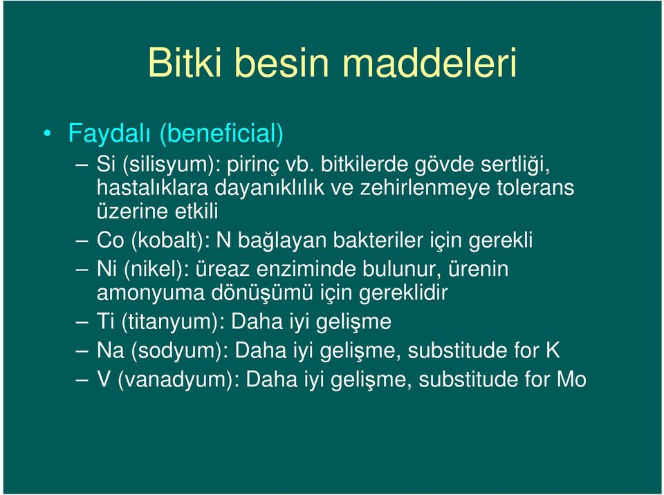 (kobalt): N bağlayan bakteriler için gerekli Ni (nikel): üreaz enziminde bulunur, ürenin amonyuma