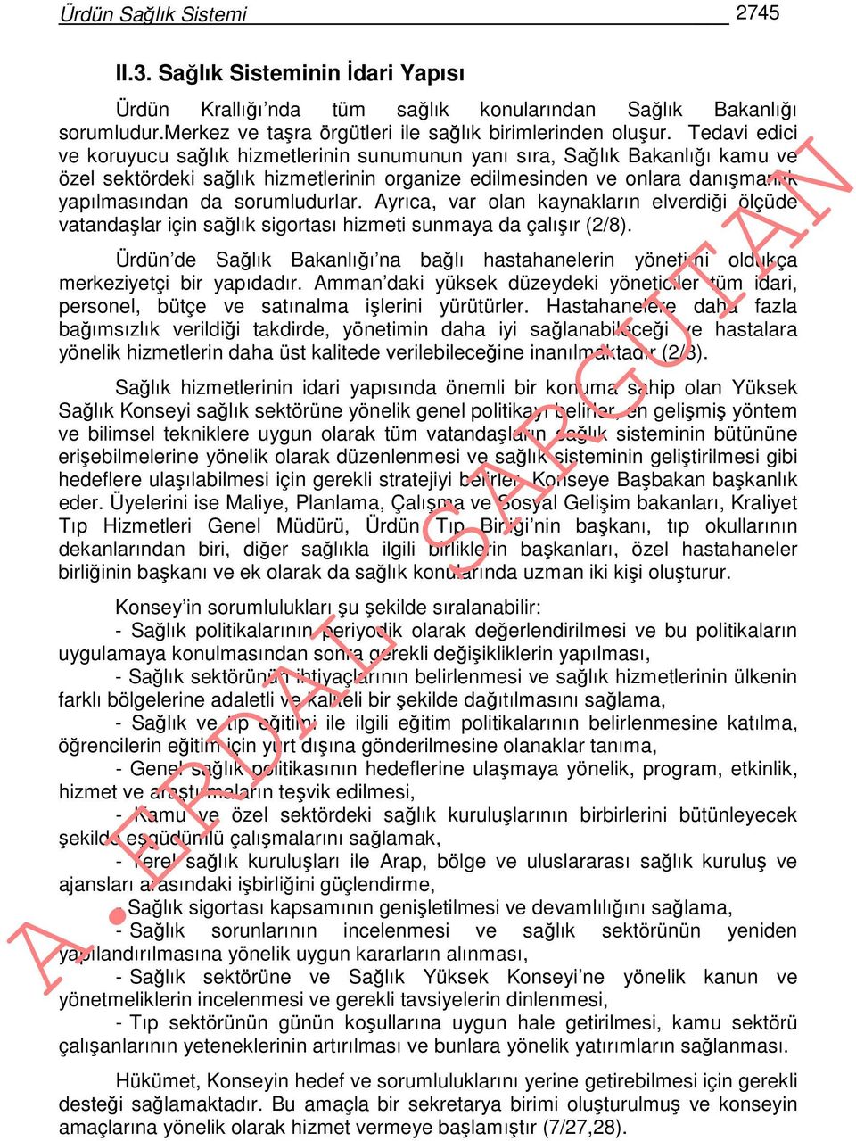 sorumludurlar. Ayrıca, var olan kaynakların elverdiği ölçüde vatandaşlar için sağlık sigortası hizmeti sunmaya da çalışır (2/8).