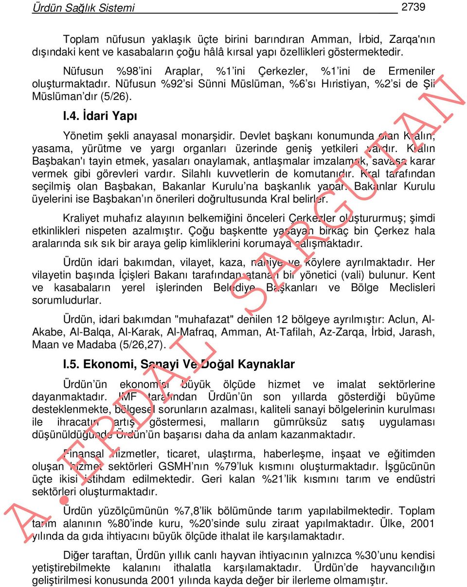 İdari Yapı Yönetim şekli anayasal monarşidir. Devlet başkanı konumunda olan Kralın; yasama, yürütme ve yargı organları üzerinde geniş yetkileri vardır.