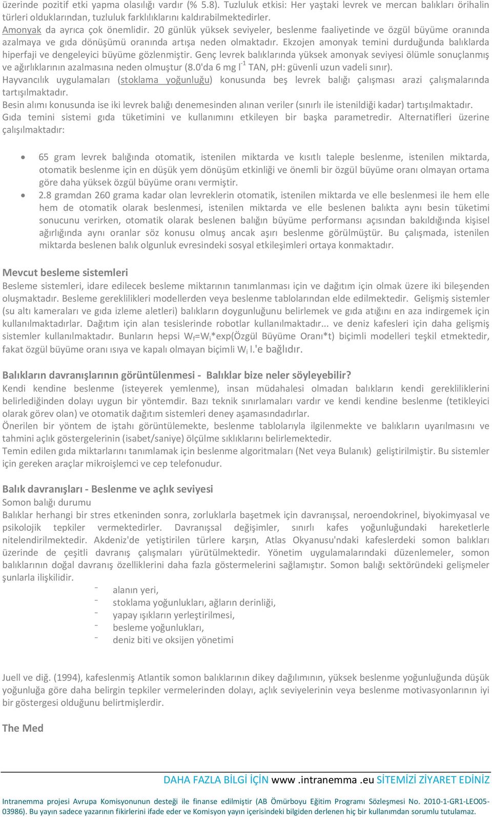 Ekzojen amonyak temini durduğunda balıklarda hiperfaji ve dengeleyici büyüme gözlenmiştir.