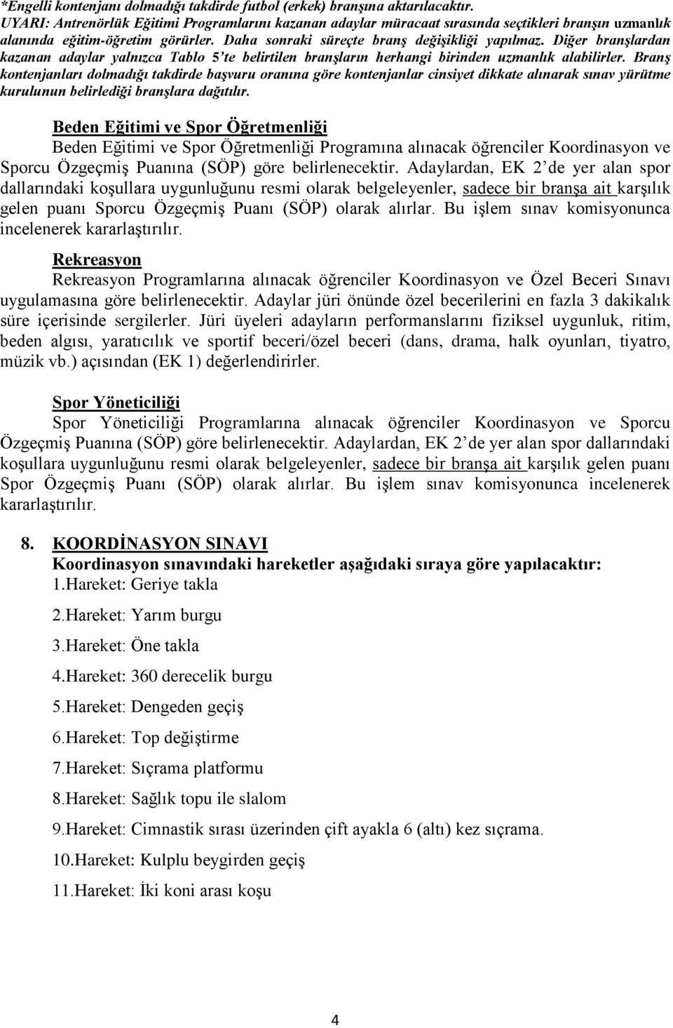 branşlardan kazanan adaylar yalnızca Tablo 5 te belirtilen branşların herhangi birinden uzmanlık alabilirler.