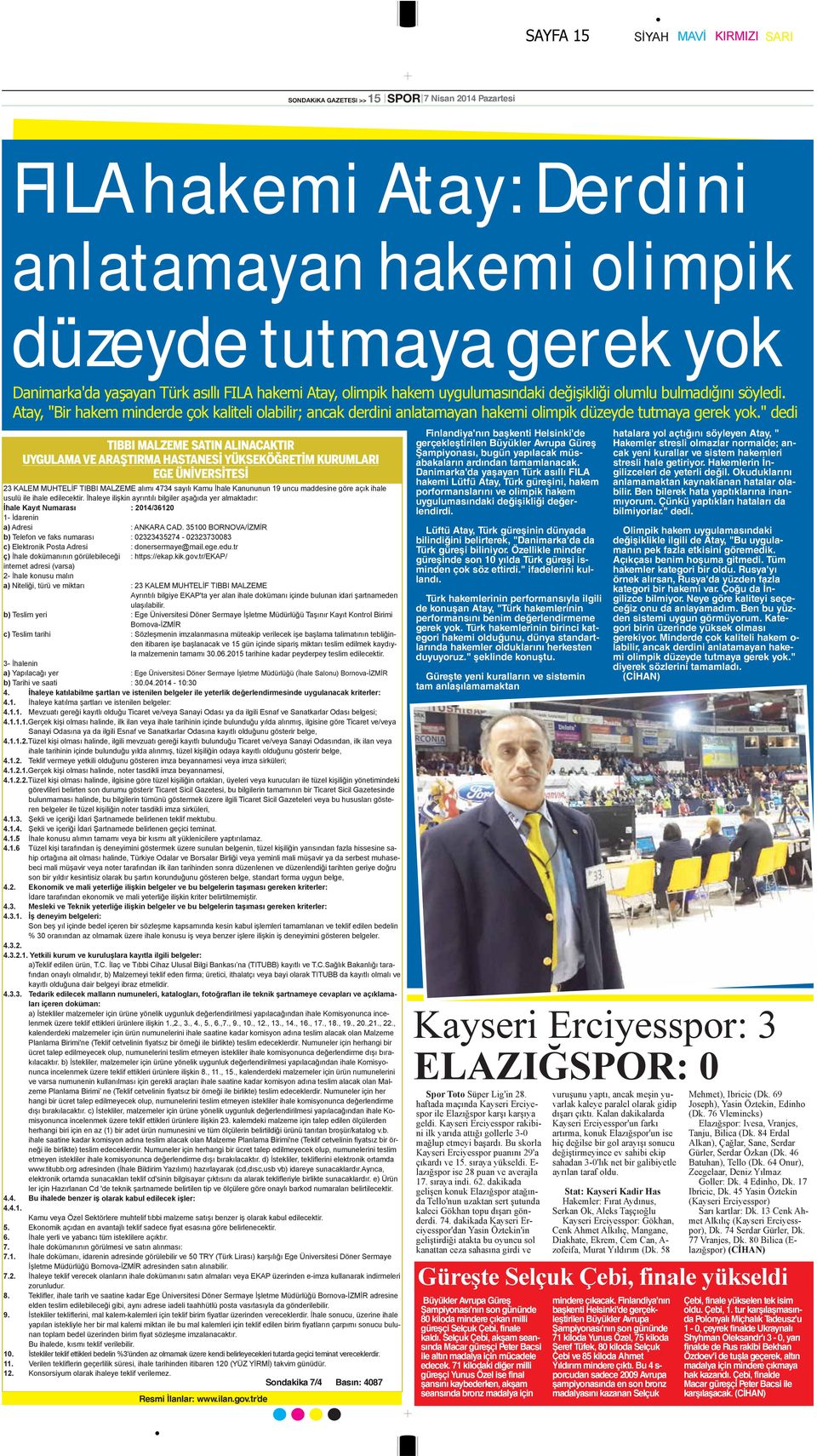 Atay, "Bir hakem minderde çok kaliteli olabilir; ancak derdini anlatamayan hakemi olimpik düzeyde tutmaya gerek yok.