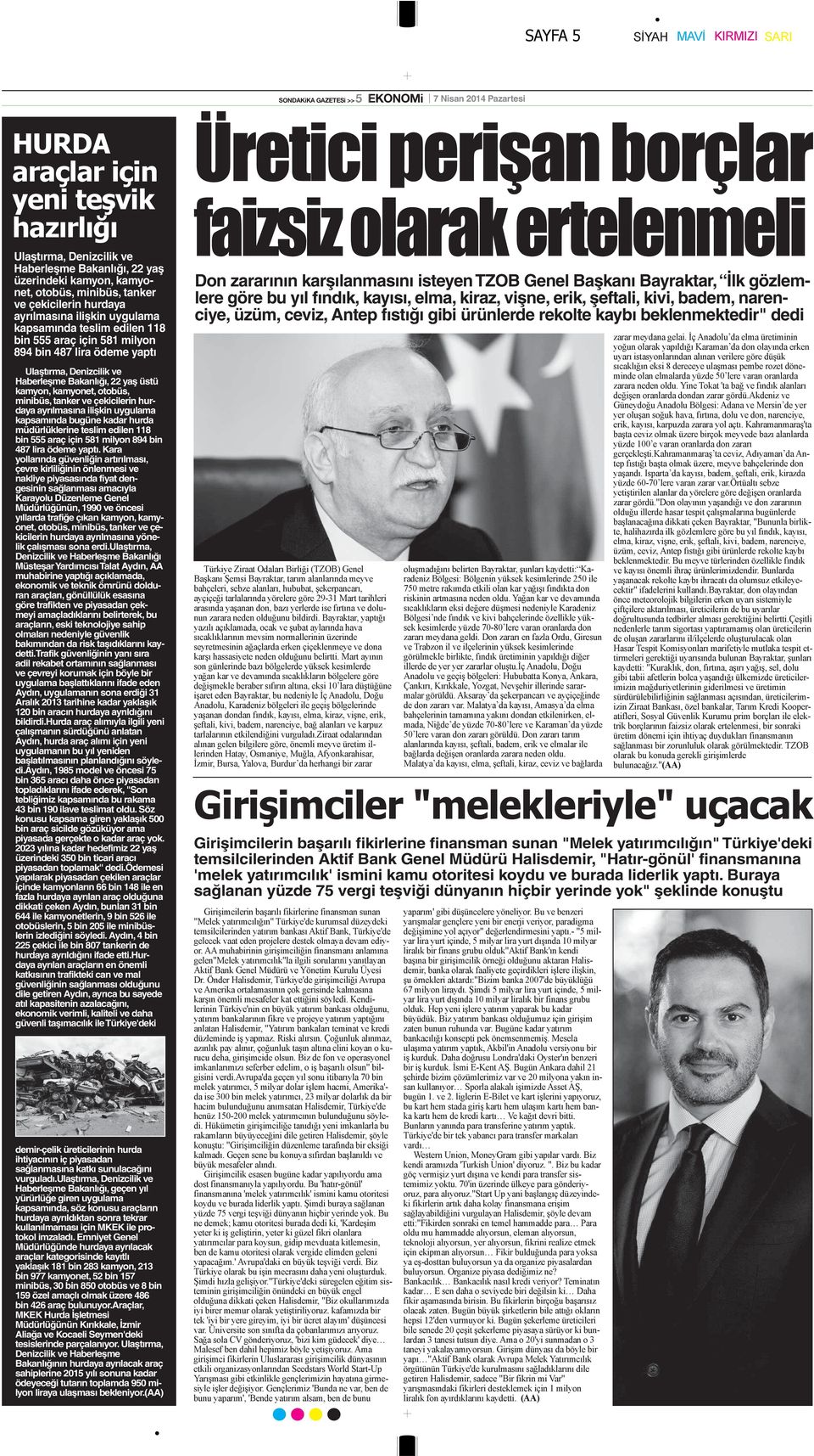 çekicilerin hurdaya ayrılmasına ilişkin uygulama kapsamında bugüne kadar hurda müdürlüklerine teslim edilen 118 bin 555 araç için 581 milyon 894 bin 487 lira ödeme yaptı.