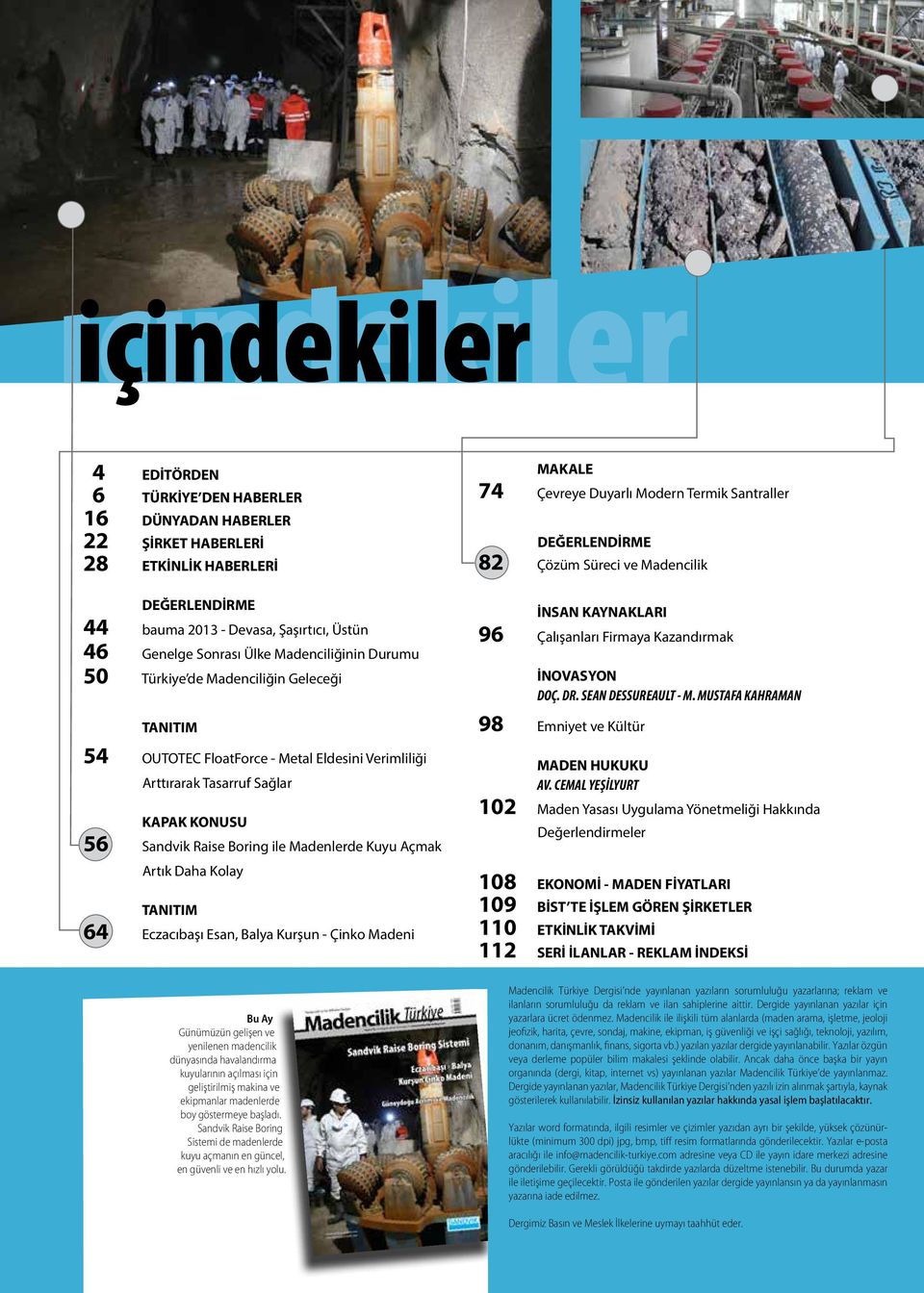 Verimliliği Arttırarak Tasarruf Sağlar KAPAK KONUSU 56 Sandvik Raise Boring ile Madenlerde Kuyu Açmak Artık Daha Kolay TANITIM 64 Eczacıbaşı Esan, Balya Kurşun - Çinko Madeni İNSAN KAYNAKLARI 96